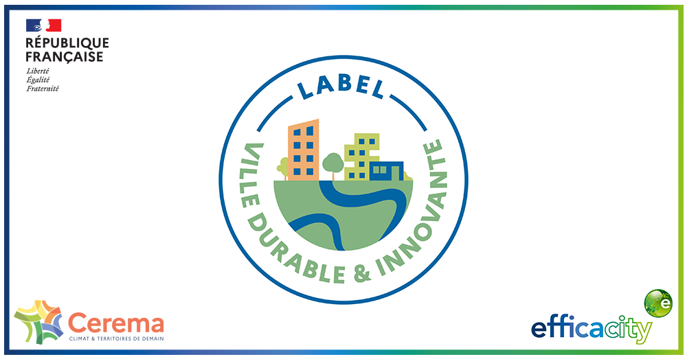 Label ville durable innovante par Efficacity et le Cerema